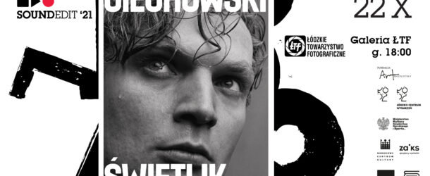 Soundedit ’21 – CIECHOWSKI/ŚWIETLIK WYSTAWA FOTOGRAFII