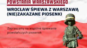 WROCŁAW ŚPIEWA Z WARSZAWĄ (NIE)ZAKAZANE PIOSENKI w 78. rocznicę wybuchu Powstania Warszawskiego