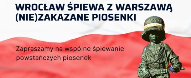 WROCŁAW ŚPIEWA Z WARSZAWĄ (NIE)ZAKAZANE PIOSENKI w 78. rocznicę wybuchu Powstania Warszawskiego