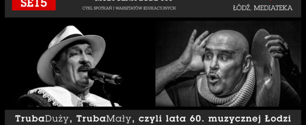 Muzyczna Łódź – 600 – TrubaDuży, TrubaMały, czyli lata 60. muzycznej Łodzi